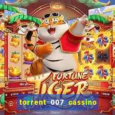 torrent 007 cassino royale legendado